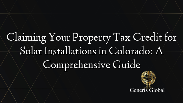 Claiming Your Property Tax Credit for Solar Installations in Colorado: A Comprehensive Guide