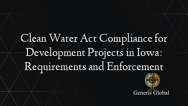 Clean Water Act Compliance for Development Projects in Iowa: Requirements and Enforcement