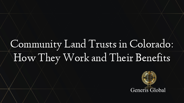 Community Land Trusts in Colorado: How They Work and Their Benefits