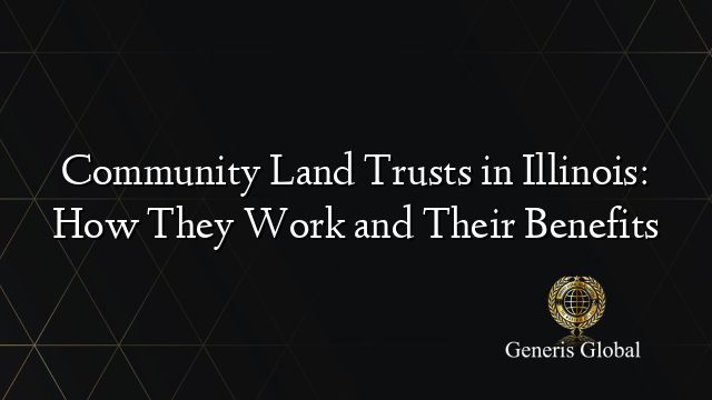 Community Land Trusts in Illinois: How They Work and Their Benefits