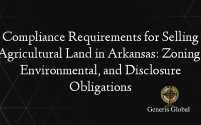 Compliance Requirements for Selling Agricultural Land in Arkansas: Zoning, Environmental, and Disclosure Obligations