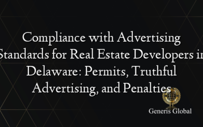 Compliance with Advertising Standards for Real Estate Developers in Delaware: Permits, Truthful Advertising, and Penalties