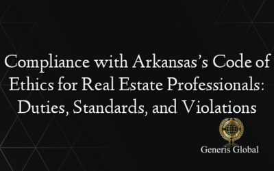 Compliance with Arkansas’s Code of Ethics for Real Estate Professionals: Duties, Standards, and Violations