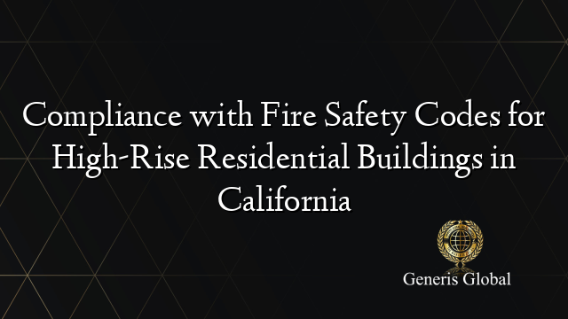 Compliance with Fire Safety Codes for High-Rise Residential Buildings in California