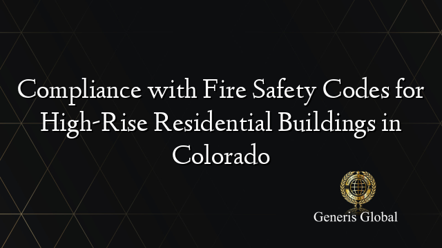 Compliance with Fire Safety Codes for High-Rise Residential Buildings in Colorado