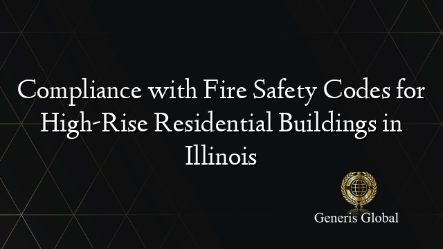 Compliance with Fire Safety Codes for High-Rise Residential Buildings in Illinois