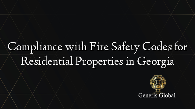 Compliance with Fire Safety Codes for Residential Properties in Georgia