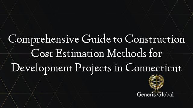 Comprehensive Guide to Construction Cost Estimation Methods for ...
