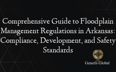 Comprehensive Guide to Floodplain Management Regulations in Arkansas: Compliance, Development, and Safety Standards