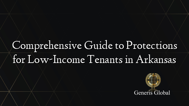 Comprehensive Guide to Protections for Low-Income Tenants in Arkansas