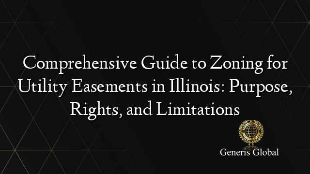 Comprehensive Guide to Zoning for Utility Easements in Illinois: Purpose, Rights, and Limitations