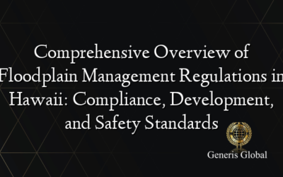 Comprehensive Overview of Floodplain Management Regulations in Hawaii: Compliance, Development, and Safety Standards