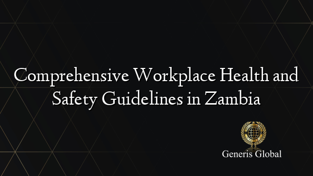 Comprehensive Workplace Health and Safety Guidelines in Zambia