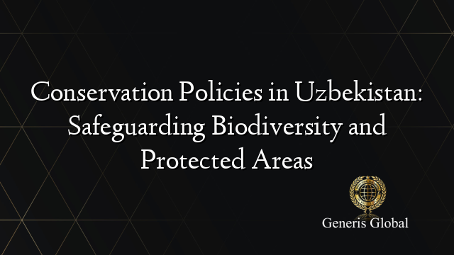 Conservation Policies in Uzbekistan: Safeguarding Biodiversity and Protected Areas