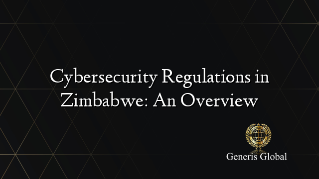 Cybersecurity Regulations in Zimbabwe: An Overview