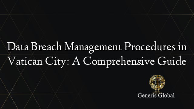 Data Breach Management Procedures in Vatican City: A Comprehensive Guide