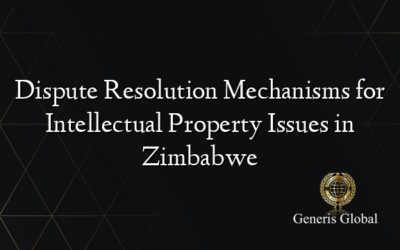 Dispute Resolution Mechanisms for Intellectual Property Issues in Zimbabwe