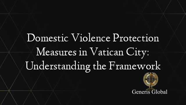 Domestic Violence Protection Measures in Vatican City: Understanding the Framework