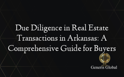 Due Diligence in Real Estate Transactions in Arkansas: A Comprehensive Guide for Buyers