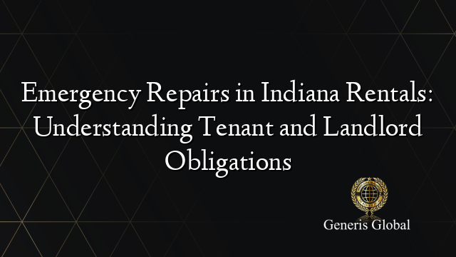 Emergency Repairs in Indiana Rentals: Understanding Tenant and Landlord Obligations