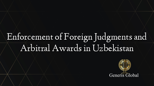 Enforcement of Foreign Judgments and Arbitral Awards in Uzbekistan