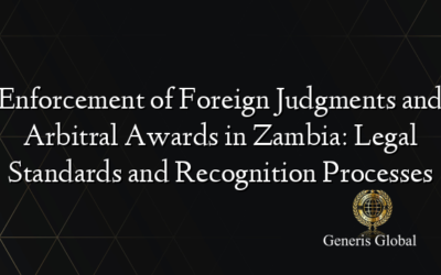 Enforcement of Foreign Judgments and Arbitral Awards in Zambia: Legal Standards and Recognition Processes