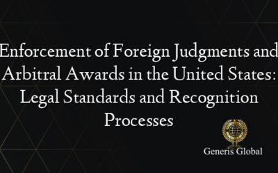 Enforcement of Foreign Judgments and Arbitral Awards in the United States: Legal Standards and Recognition Processes