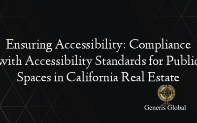 Ensuring Accessibility: Compliance with Accessibility Standards for Public Spaces in California Real Estate