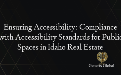 Ensuring Accessibility: Compliance with Accessibility Standards for Public Spaces in Idaho Real Estate