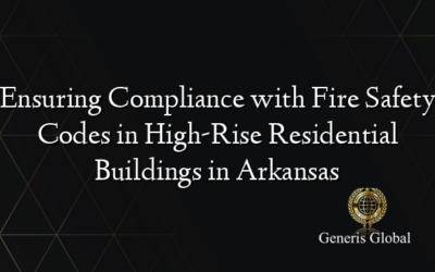 Ensuring Compliance with Fire Safety Codes in High-Rise Residential Buildings in Arkansas