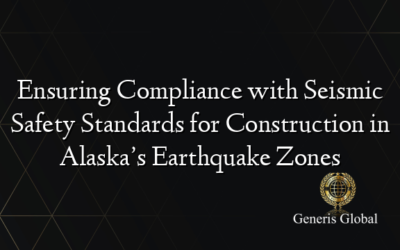 Ensuring Compliance with Seismic Safety Standards for Construction in Alaska’s Earthquake Zones