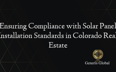 Ensuring Compliance with Solar Panel Installation Standards in Colorado Real Estate