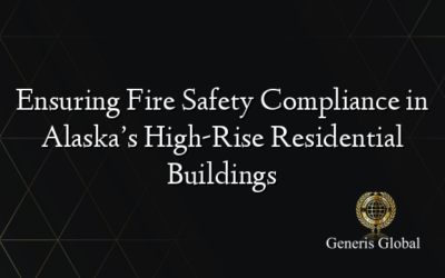 Ensuring Fire Safety Compliance in Alaska’s High-Rise Residential Buildings