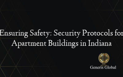 Ensuring Safety: Security Protocols for Apartment Buildings in Indiana