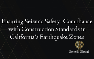 Ensuring Seismic Safety: Compliance with Construction Standards in California’s Earthquake Zones