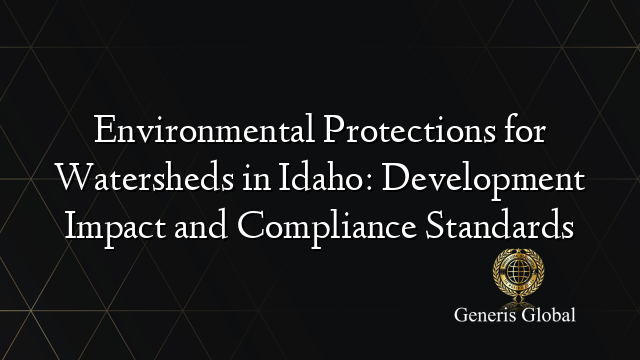 Environmental Protections for Watersheds in Idaho: Development Impact and Compliance Standards