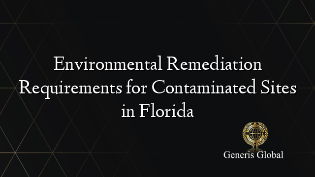 Environmental Remediation Requirements for Contaminated Sites in Florida