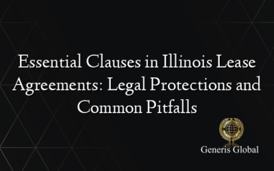 Essential Clauses in Illinois Lease Agreements: Legal Protections and Common Pitfalls