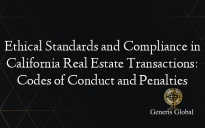 Ethical Standards and Compliance in California Real Estate Transactions: Codes of Conduct and Penalties