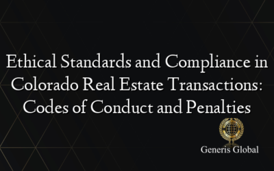 Ethical Standards and Compliance in Colorado Real Estate Transactions: Codes of Conduct and Penalties