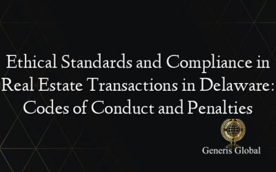 Ethical Standards and Compliance in Real Estate Transactions in Delaware: Codes of Conduct and Penalties