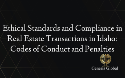 Ethical Standards and Compliance in Real Estate Transactions in Idaho: Codes of Conduct and Penalties