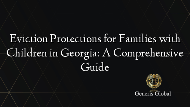 Eviction Protections for Families with Children in Georgia: A Comprehensive Guide