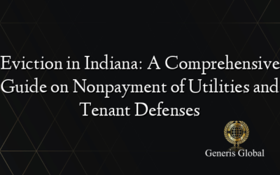 Eviction in Indiana: A Comprehensive Guide on Nonpayment of Utilities and Tenant Defenses