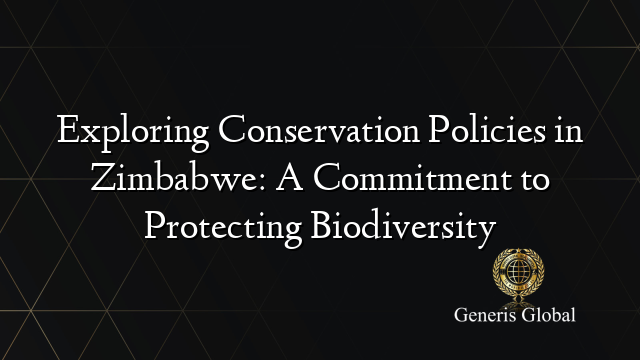 Exploring Conservation Policies in Zimbabwe: A Commitment to Protecting Biodiversity