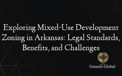 Exploring Mixed-Use Development Zoning in Arkansas: Legal Standards, Benefits, and Challenges