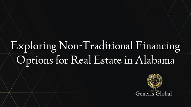 Exploring Non-Traditional Financing Options for Real Estate in Alabama