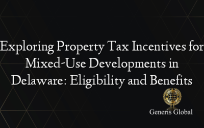 Exploring Property Tax Incentives for Mixed-Use Developments in Delaware: Eligibility and Benefits