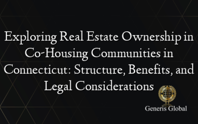 Exploring Real Estate Ownership in Co-Housing Communities in Connecticut: Structure, Benefits, and Legal Considerations