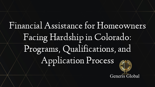 Financial Assistance for Homeowners Facing Hardship in Colorado: Programs, Qualifications, and Application Process